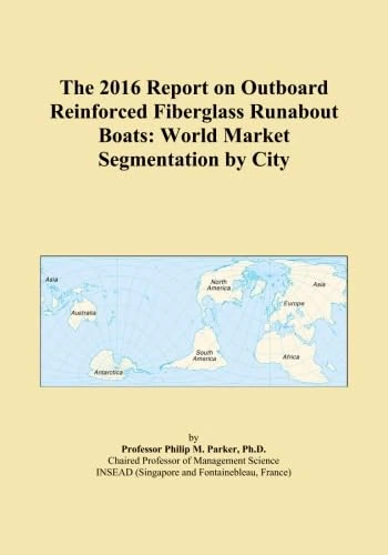 The 2016 Report on Outboard Reinforced Fiberglass Runabout Boats: World Market Segmentation by City