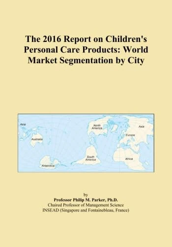 The 2016 Report on Children's Personal Care Products: World Market Segmentation by City