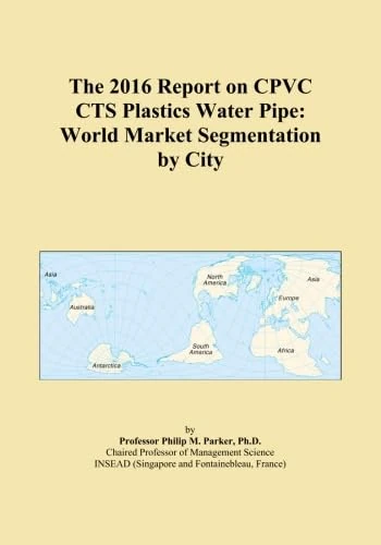 The 2016 Report on CPVC CTS Plastics Water Pipe: World Market Segmentation by City
