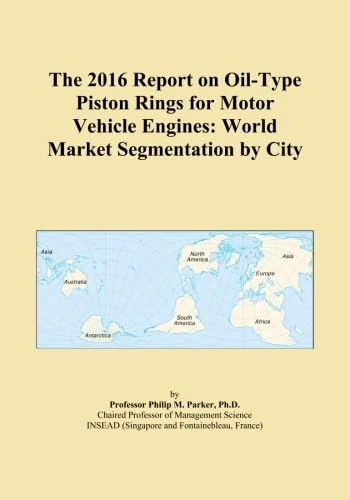 The 2016 Report on Oil-Type Piston Rings for Motor Vehicle Engines: World Market Segmentation by City