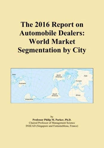 The 2016 Report on Automobile Dealers: World Market Segmentation by City