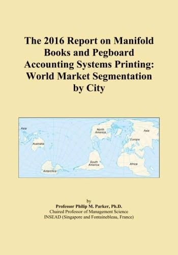 The 2016 Report on Manifold Books and Pegboard Accounting Systems Printing: World Market Segmentation by City