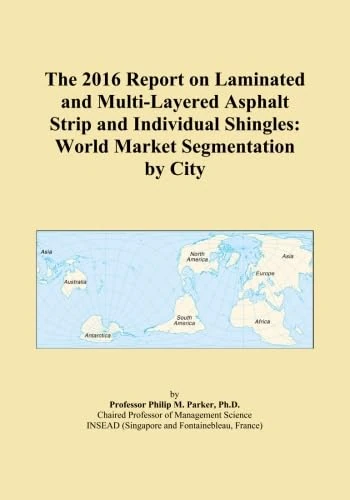 The 2016 Report on Laminated and Multi-Layered Asphalt Strip and Individual Shingles: World Market Segmentation by City