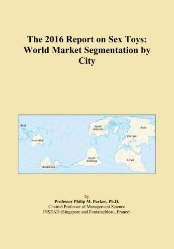 The 2016 Report on Sex Toys: World Market Segmentation by City