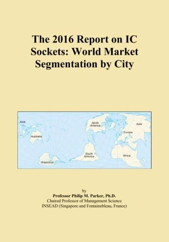 The 2016 Report on IC Sockets: World Market Segmentation by City