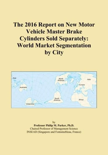 The 2016 Report on New Motor Vehicle Master Brake Cylinders Sold Separately: World Market Segmentation by City