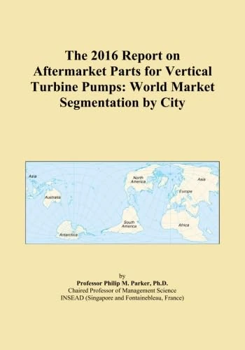 The 2016 Report on Aftermarket Parts for Vertical Turbine Pumps: World Market Segmentation by City