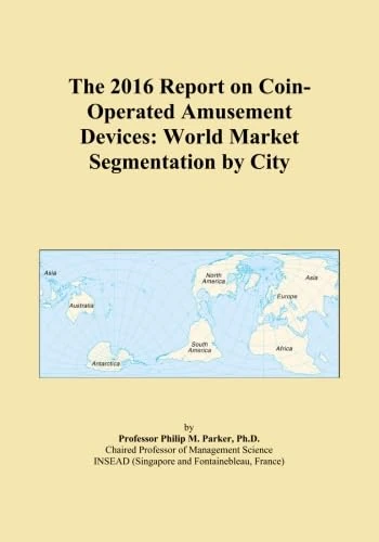 The 2016 Report on Coin-Operated Amusement Devices: World Market Segmentation by City