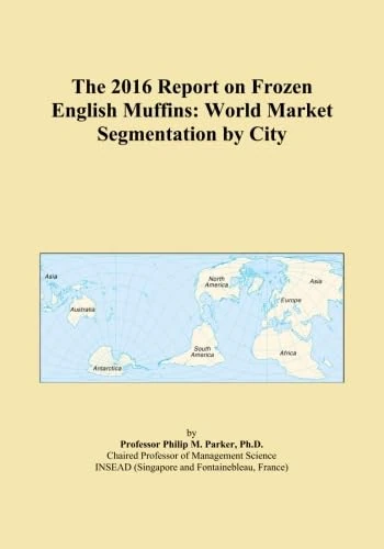 The 2016 Report on Frozen English Muffins: World Market Segmentation by City