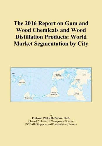 The 2016 Report on Gum and Wood Chemicals and Wood Distillation Products: World Market Segmentation by City