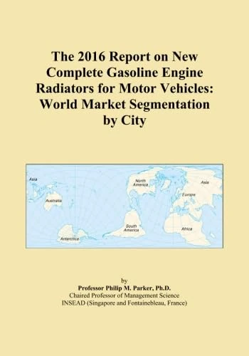 The 2016 Report on New Complete Gasoline Engine Radiators for Motor Vehicles: World Market Segmentation by City