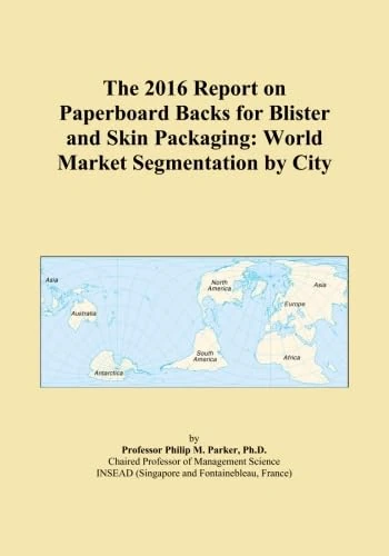 The 2016 Report on Paperboard Backs for Blister and Skin Packaging: World Market Segmentation by City