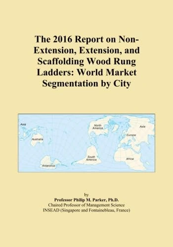 The 2016 Report on Non-Extension, Extension, and Scaffolding Wood Rung Ladders: World Market Segmentation by City