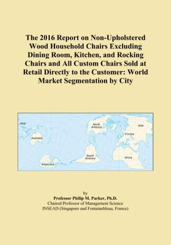 The 2016 Report on Non-Upholstered Wood Household Chairs Excluding Dining Room, Kitchen, and Rocking Chairs and All Custom Chairs Sold at Retail ... Customer: World Market Segmentation by City