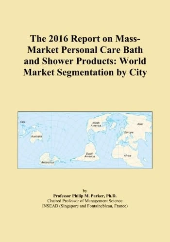 The 2016 Report on Mass-Market Personal Care Bath and Shower Products: World Market Segmentation by City