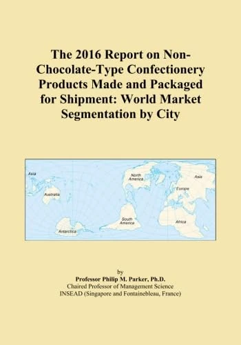 The 2016 Report on Non-Chocolate-Type Confectionery Products Made and Packaged for Shipment: World Market Segmentation by City