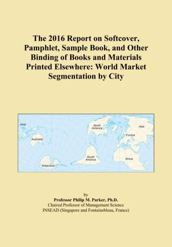 The 2016 Report on Softcover, Pamphlet, Sample Book, and Other Binding of Books and Materials Printed Elsewhere: World Market Segmentation by City