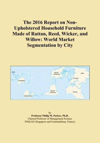 The 2016 Report on Non-Upholstered Household Furniture Made of Rattan, Reed, Wicker, and Willow: World Market Segmentation by City