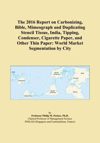 The 2016 Report on Carbonizing, Bible, Mimeograph and Duplicating Stencil Tissue, India, Tipping, Condenser, Cigarette Paper, and Other Thin Paper: World Market Segmentation by City