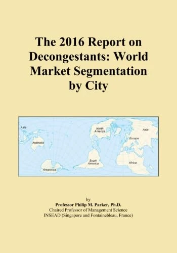 The 2016 Report on Decongestants: World Market Segmentation by City