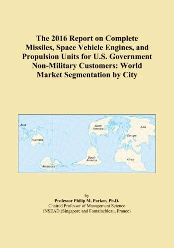 The 2016 Report on Complete Missiles, Space Vehicle Engines, and Propulsion Units for U.S. Government Non-Military Customers: World Market Segmentation by City - Image 1