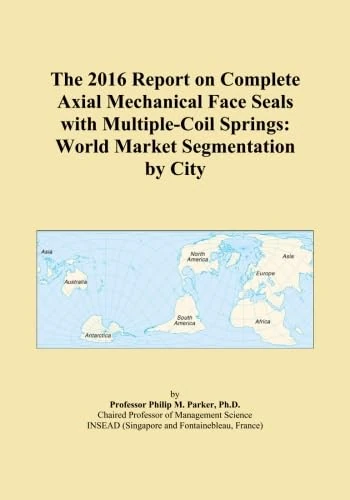 The 2016 Report on Complete Axial Mechanical Face Seals with Multiple-Coil Springs: World Market Segmentation by City