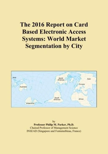 The 2016 Report on Card Based Electronic Access Systems: World Market Segmentation by City