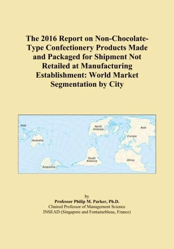 The 2016 Report on Non-Chocolate-Type Confectionery Products Made and Packaged for Shipment Not Retailed at Manufacturing Establishment: World Market Segmentation by City