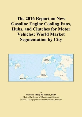The 2016 Report on New Gasoline Engine Cooling Fans, Hubs, and Clutches for Motor Vehicles: World Market Segmentation by City