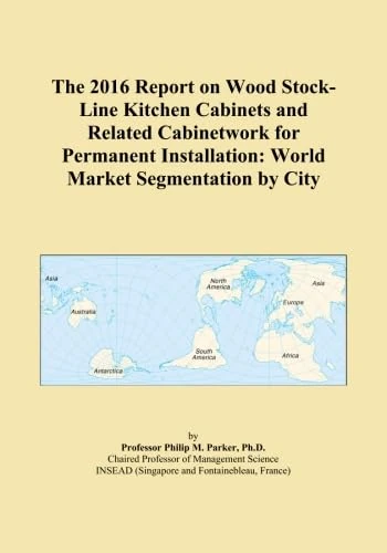 The 2016 Report on Wood Stock-Line Kitchen Cabinets and Related Cabinetwork for Permanent Installation: World Market Segmentation by City