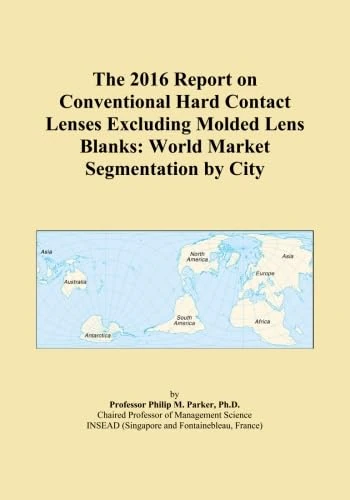 The 2016 Report on Conventional Hard Contact Lenses Excluding Molded Lens Blanks: World Market Segmentation by City