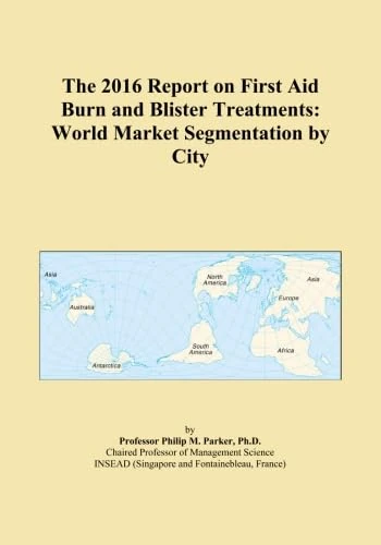 The 2016 Report on First Aid Burn and Blister Treatments: World Market Segmentation by City