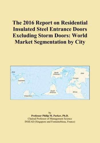 The 2016 Report on Residential Insulated Steel Entrance Doors Excluding Storm Doors: World Market Segmentation by City