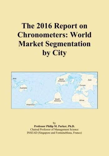 The 2016 Report on Chronometers: World Market Segmentation by City