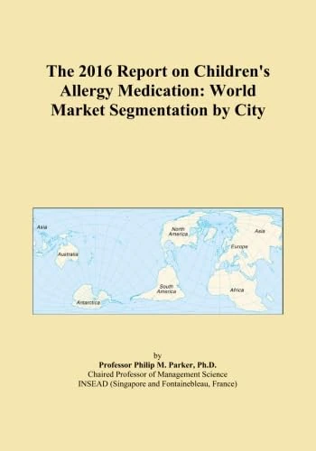 The 2016 Report on Children's Allergy Medication: World Market Segmentation by City