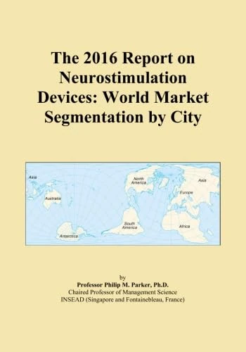 The 2016 Report on Neurostimulation Devices: World Market Segmentation by City