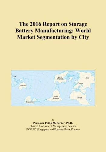 The 2016 Report on Storage Battery Manufacturing: World Market Segmentation by City