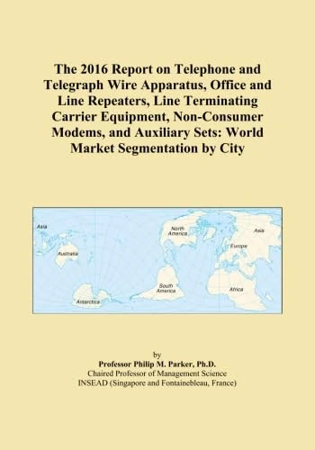 The 2016 Report on Telephone and Telegraph Wire Apparatus, Office and Line Repeaters, Line Terminating Carrier Equipment, Non-Consumer Modems, and Auxiliary Sets: World Market Segmentation by City