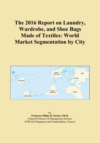 The 2016 Report on Laundry, Wardrobe, and Shoe Bags Made of Textiles: World Market Segmentation by City