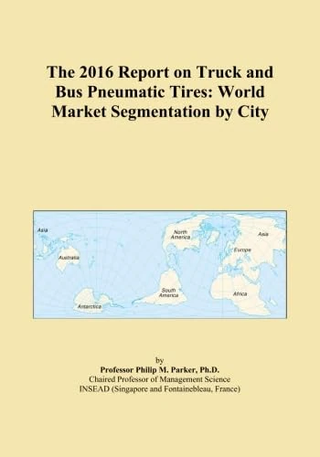 The 2016 Report on Truck and Bus Pneumatic Tires: World Market Segmentation by City