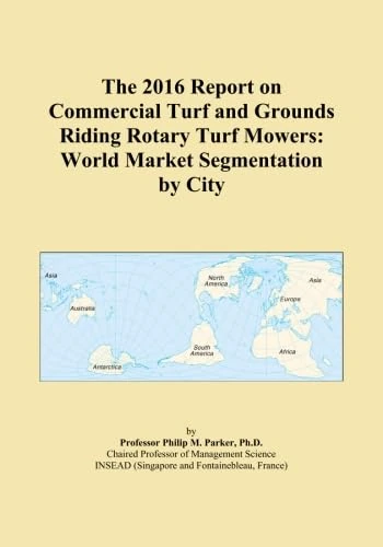The 2016 Report on Commercial Turf and Grounds Riding Rotary Turf Mowers: World Market Segmentation by City