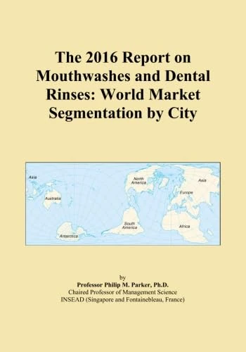 The 2016 Report on Mouthwashes and Dental Rinses: World Market Segmentation by City