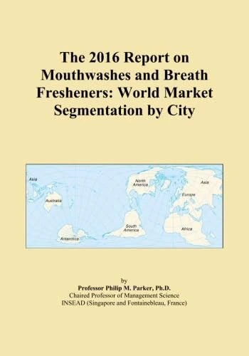 The 2016 Report on Mouthwashes and Breath Fresheners: World Market Segmentation by City