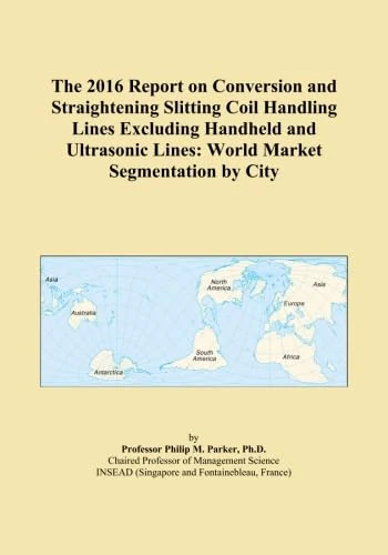 The 2016 Report on Conversion and Straightening Slitting Coil Handling Lines Excluding Handheld and Ultrasonic Lines: World Market Segmentation by City