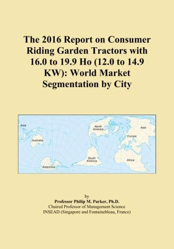 The 2016 Report on Consumer Riding Garden Tractors with 16.0 to 19.9 Ho (12.0 to 14.9 KW): World Market Segmentation by City