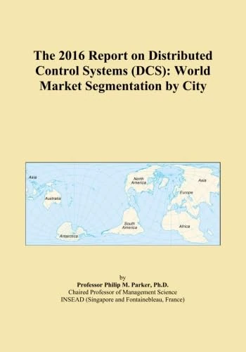 The 2016 Report on Distributed Control Systems (DCS): World Market Segmentation by City