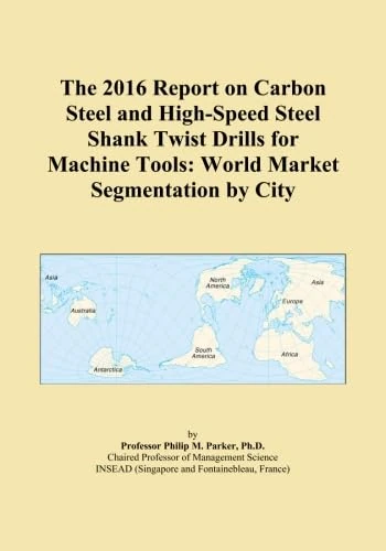 The 2016 Report on Carbon Steel and High-Speed Steel Shank Twist Drills for Machine Tools: World Market Segmentation by City