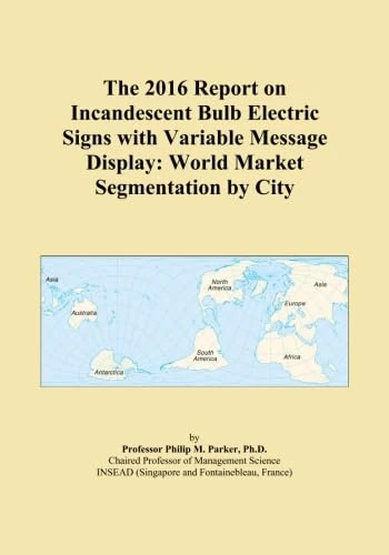 The 2016 Report on Incandescent Bulb Electric Signs with Variable Message Display: World Market Segmentation by City