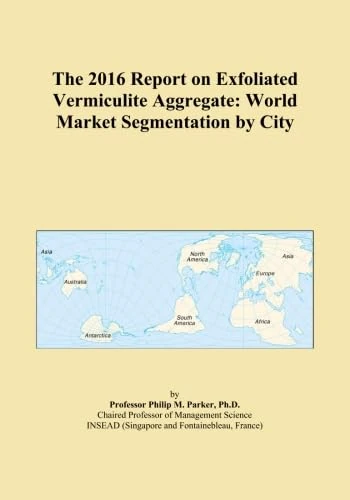 The 2016 Report on Exfoliated Vermiculite Aggregate: World Market Segmentation by City