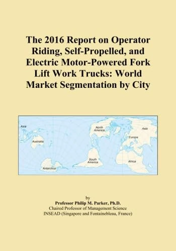 The 2016 Report on Operator Riding, Self-Propelled, and Electric Motor-Powered Fork Lift Work Trucks: World Market Segmentation by City